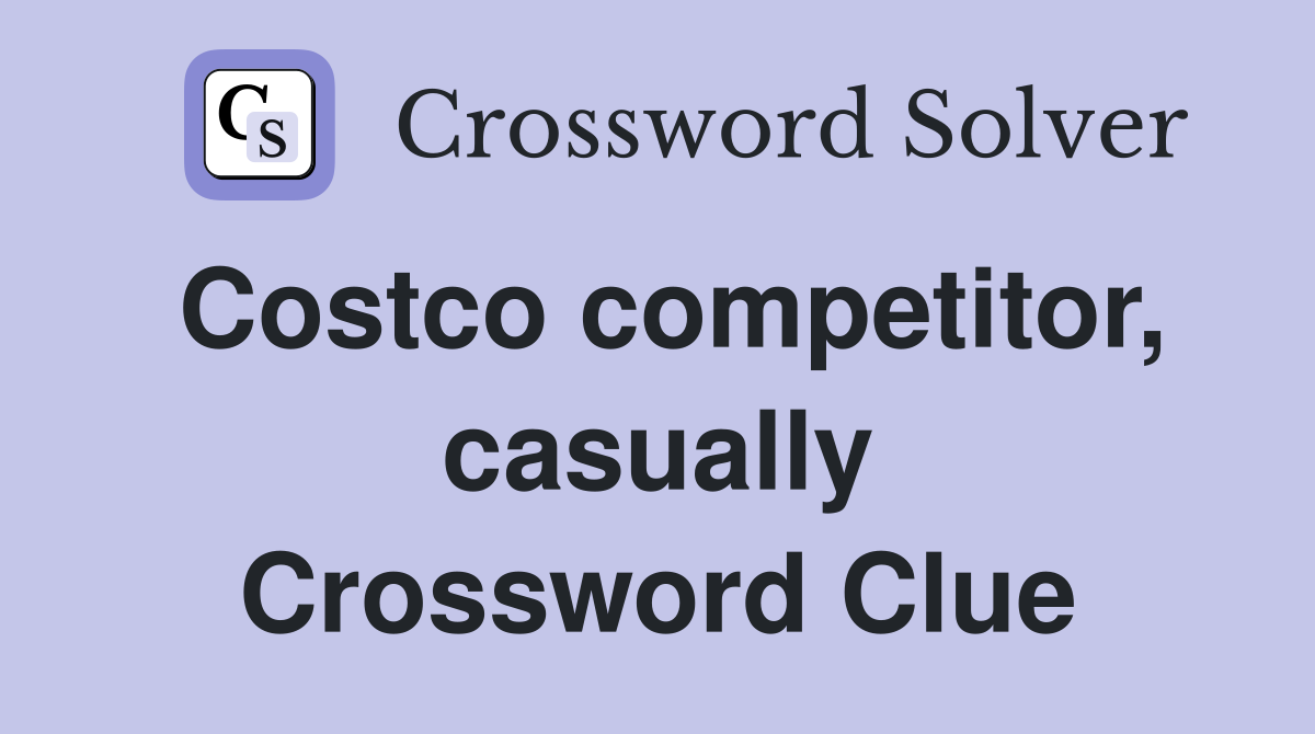 Costco competitor, casually Crossword Clue