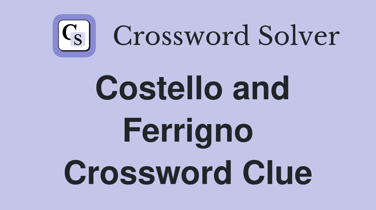 Costello and Ferrigno Crossword Clue