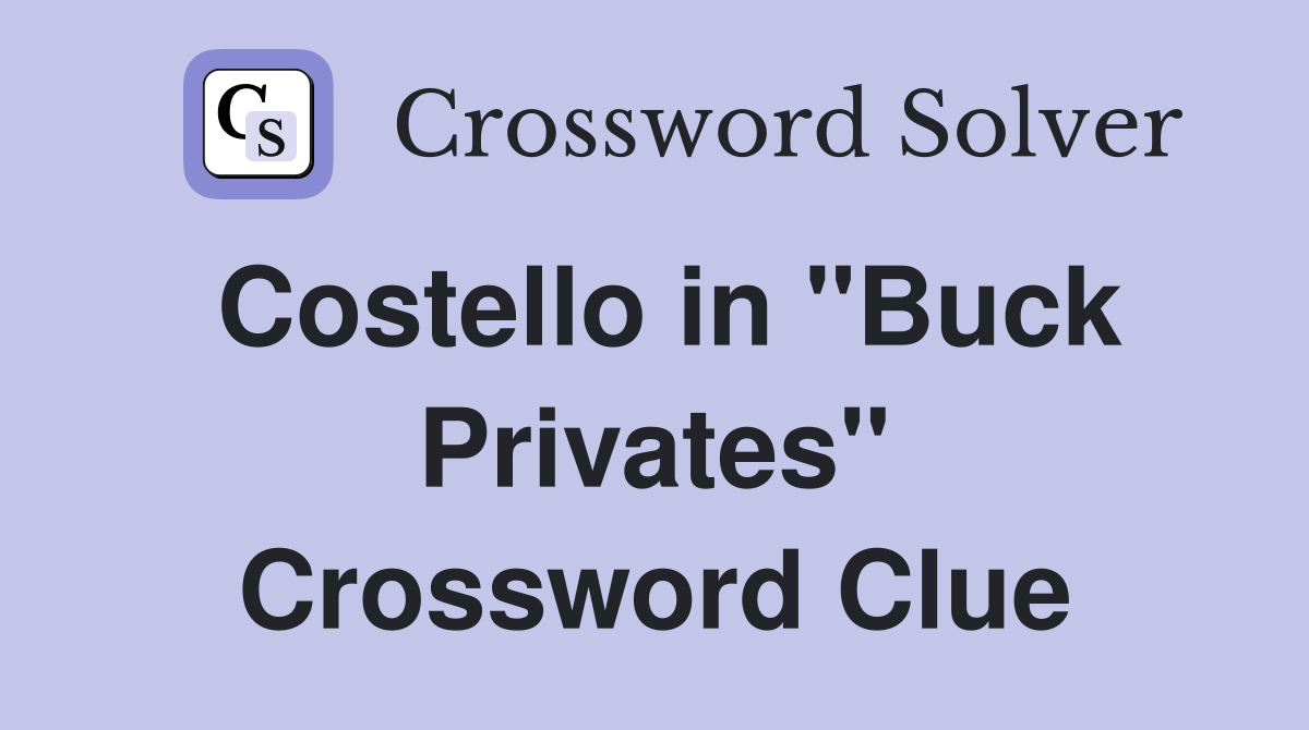 Costello in "Buck Privates" Crossword Clue