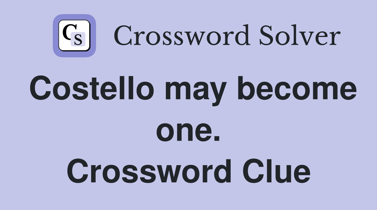 Costello may become one. Crossword Clue