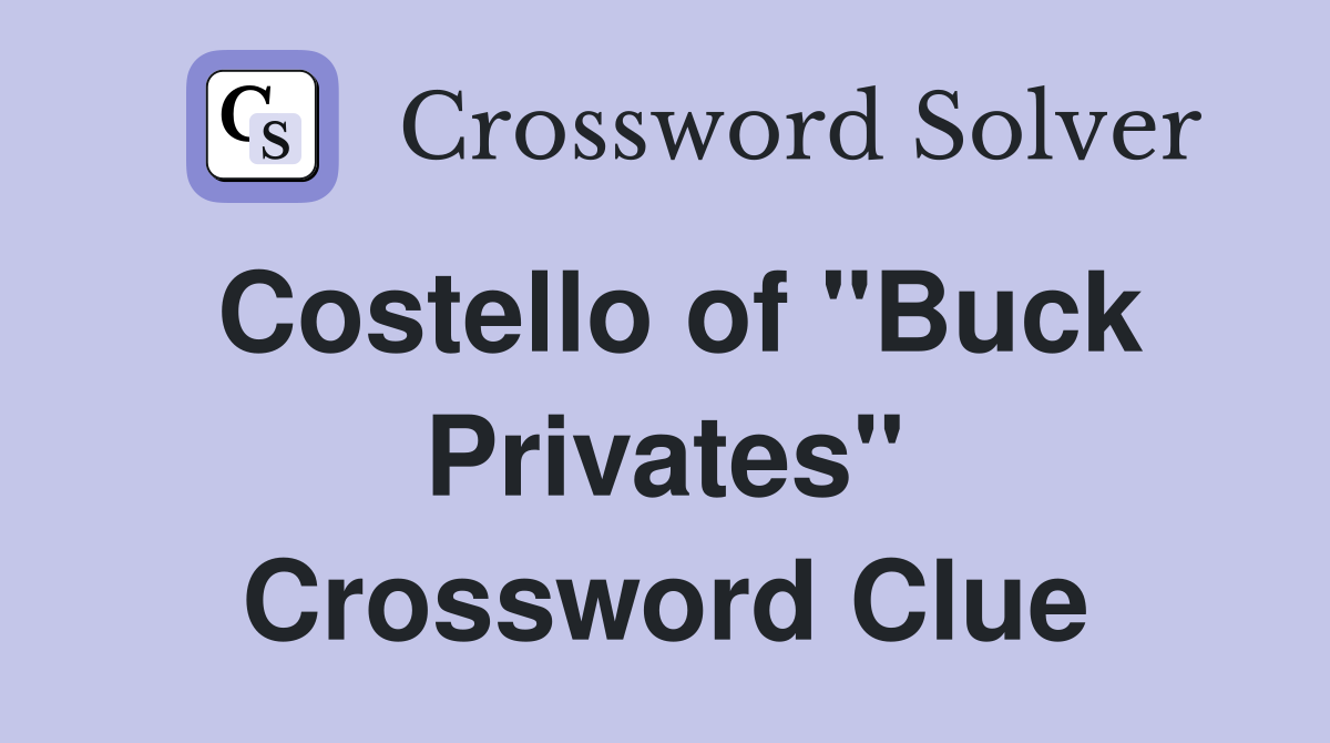 Costello of "Buck Privates" Crossword Clue