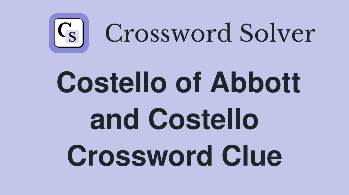Costello of Abbott and Costello Crossword Clue