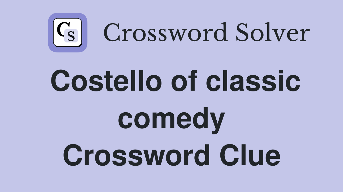 Costello of classic comedy Crossword Clue