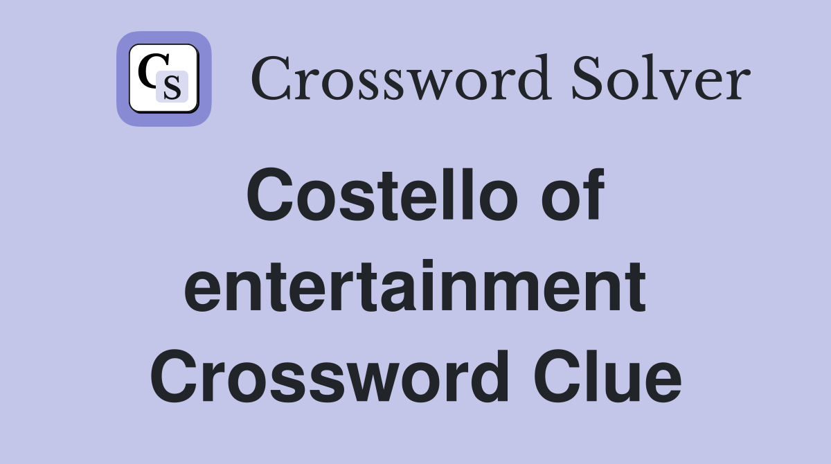Costello of entertainment Crossword Clue