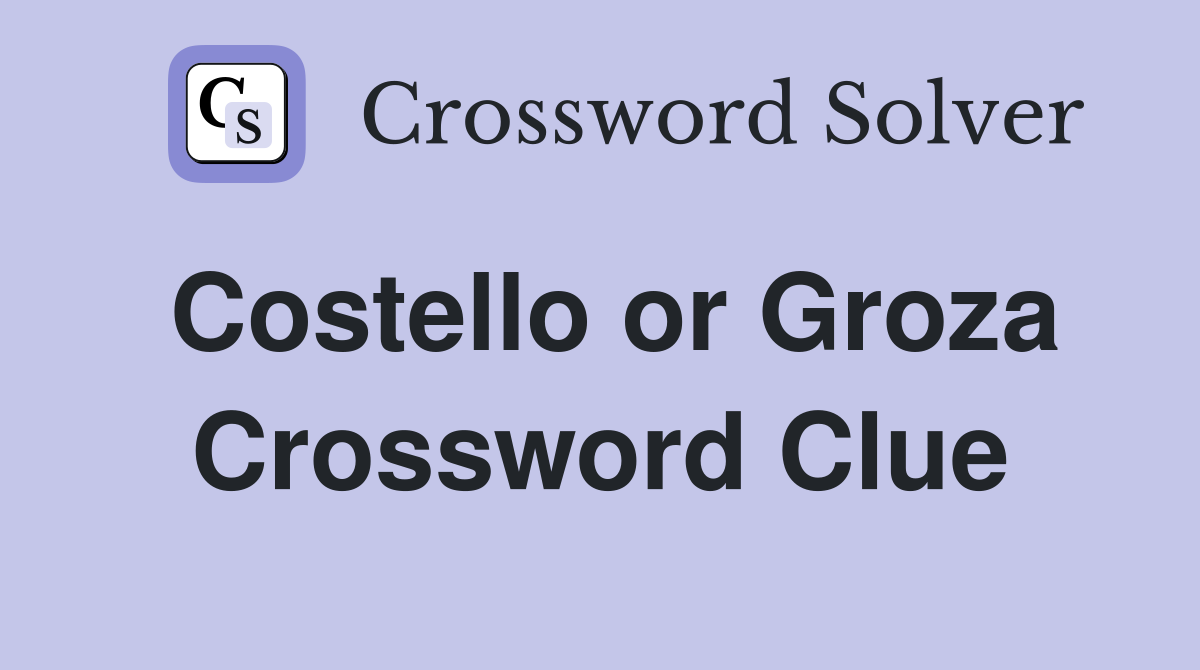 Costello or Groza Crossword Clue