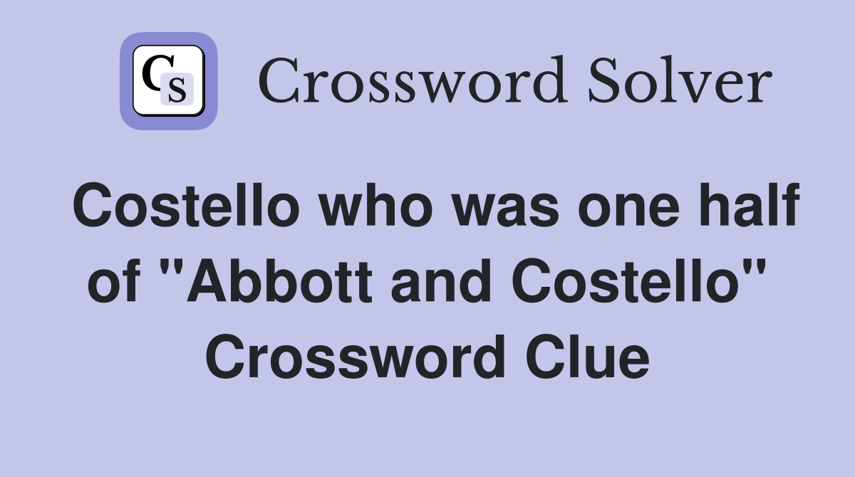 Costello who was one half of "Abbott and Costello" Crossword Clue