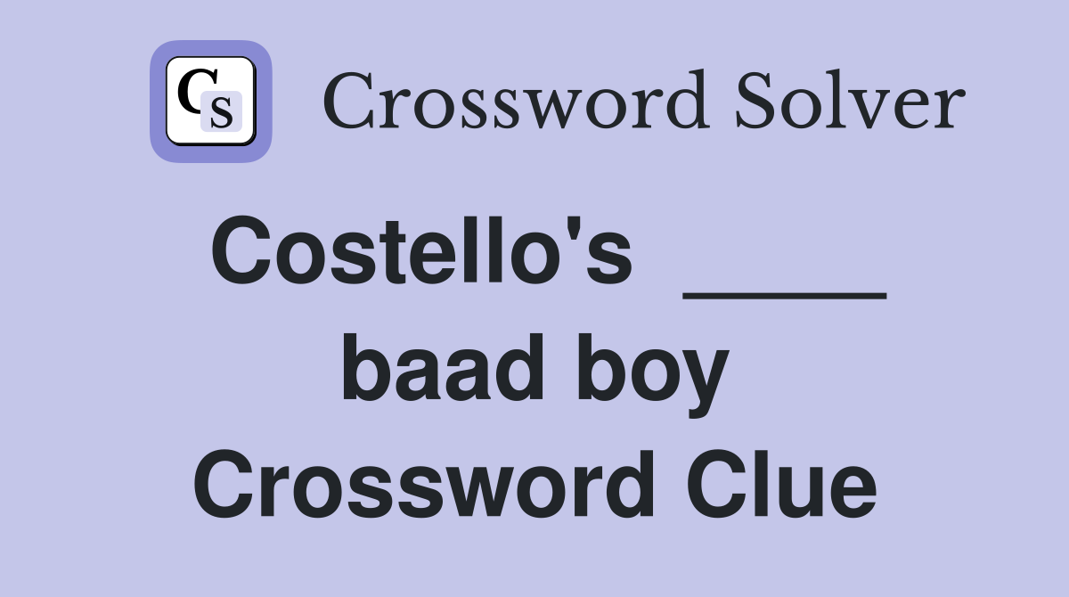 Costello's  ____ baad boy Crossword Clue