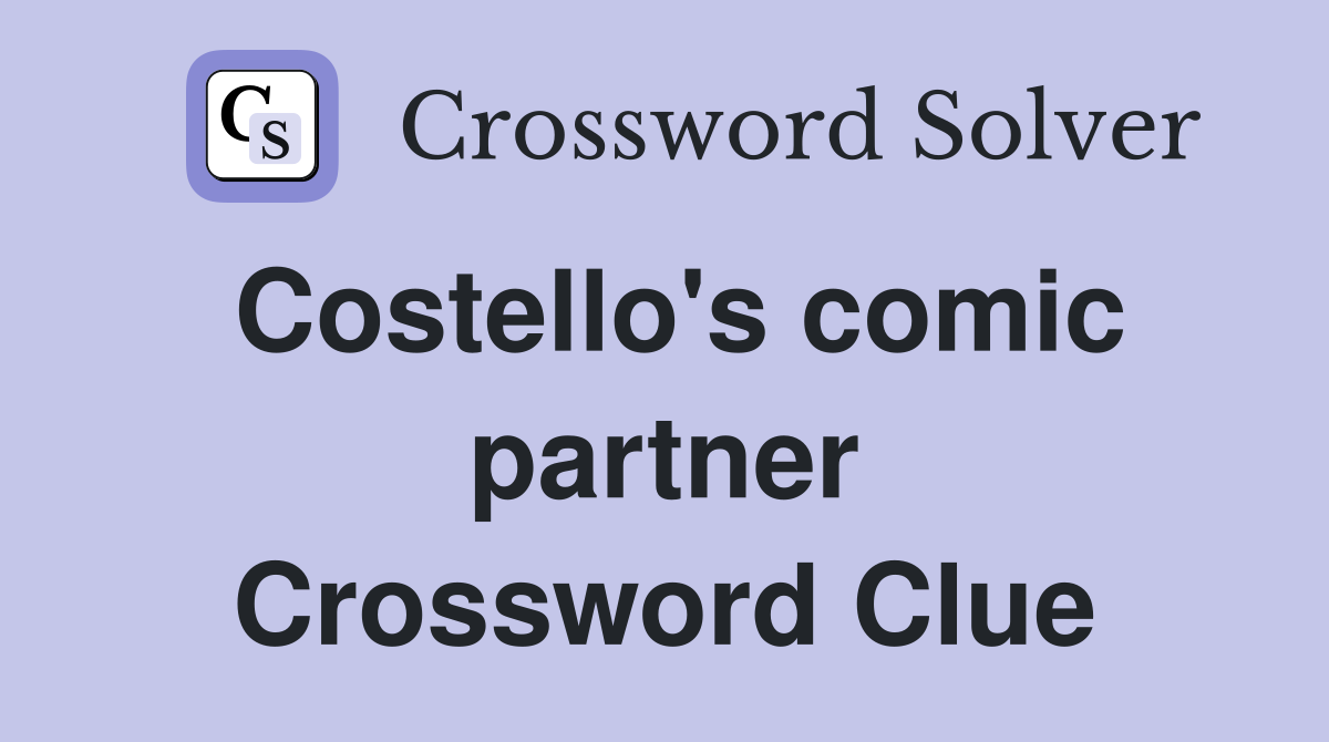 Costello's comic partner Crossword Clue