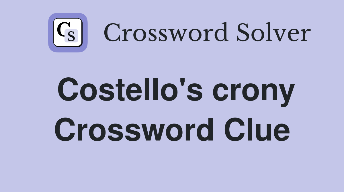 Costello's crony Crossword Clue