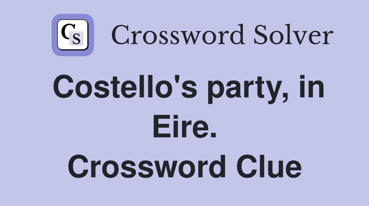 Costello's party, in Eire. Crossword Clue