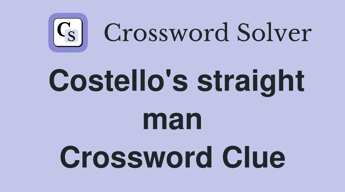 Costello's straight man Crossword Clue
