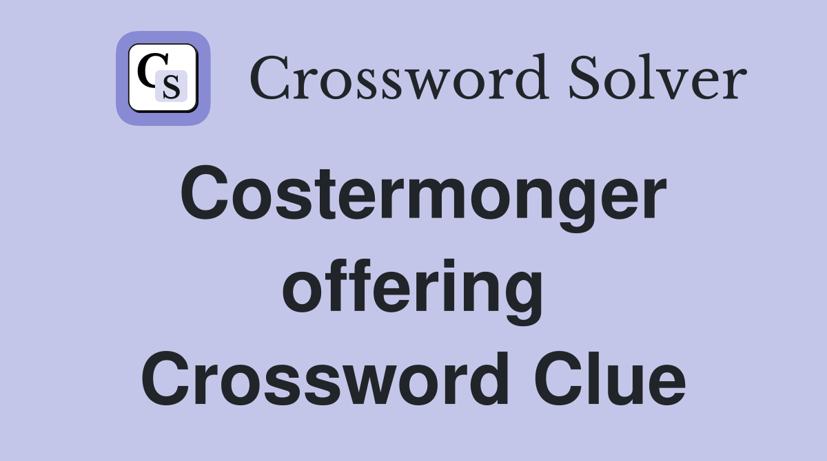 Costermonger offering Crossword Clue