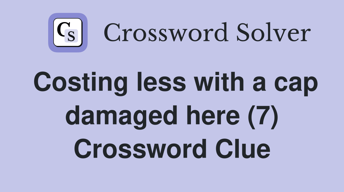 Costing less with a cap damaged here (7) Crossword Clue
