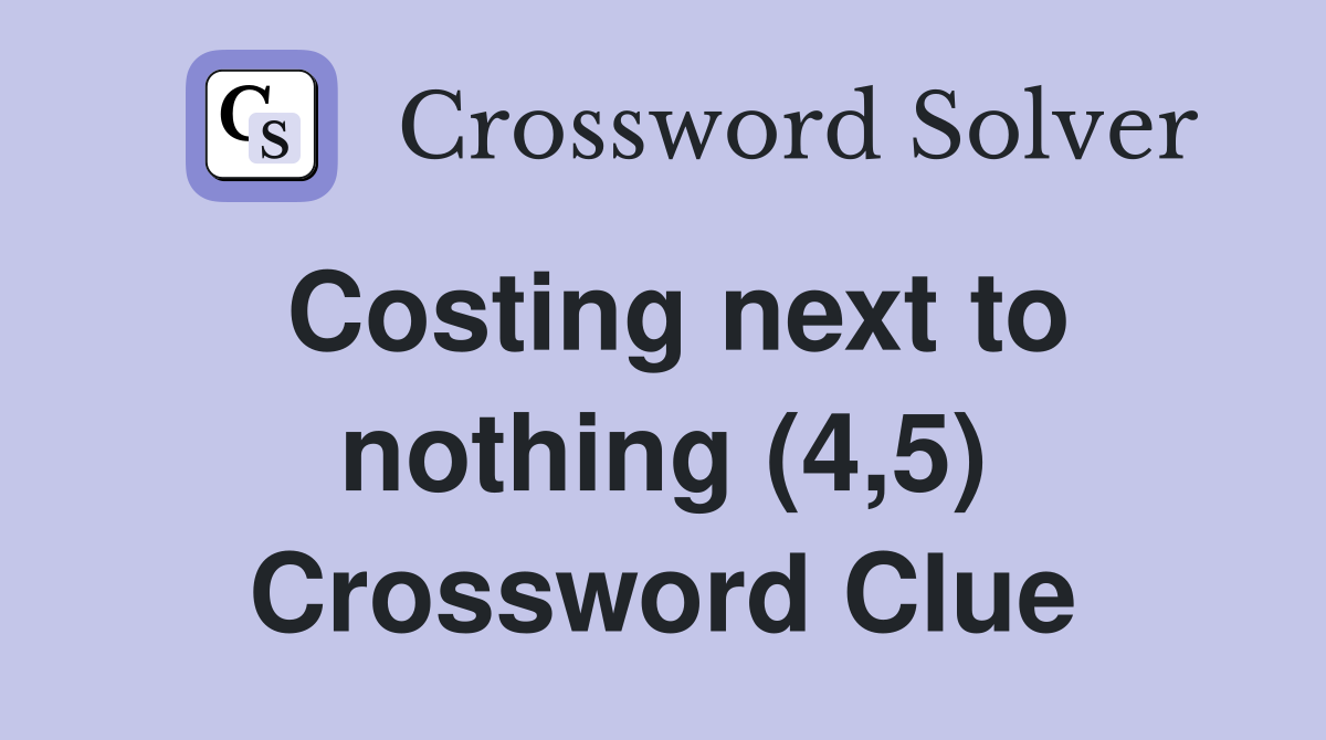 Costing next to nothing (4,5) Crossword Clue