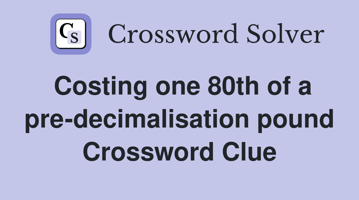 Costing one 80th of a pre-decimalisation pound Crossword Clue