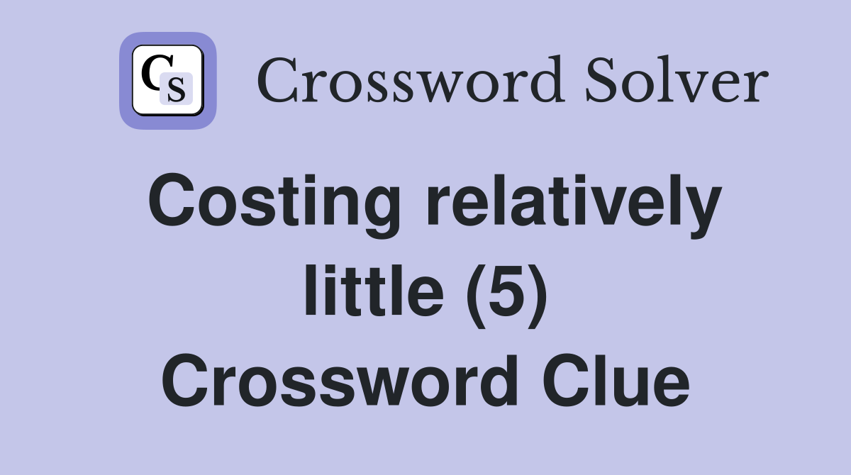 Costing relatively little (5) Crossword Clue