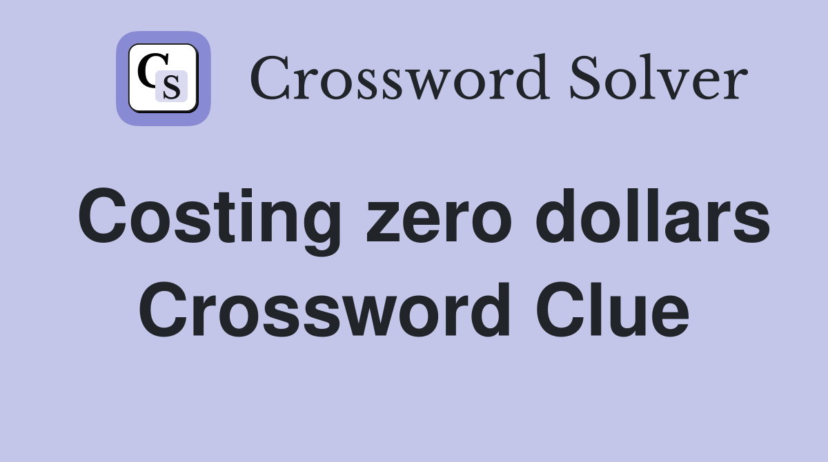Costing zero dollars Crossword Clue