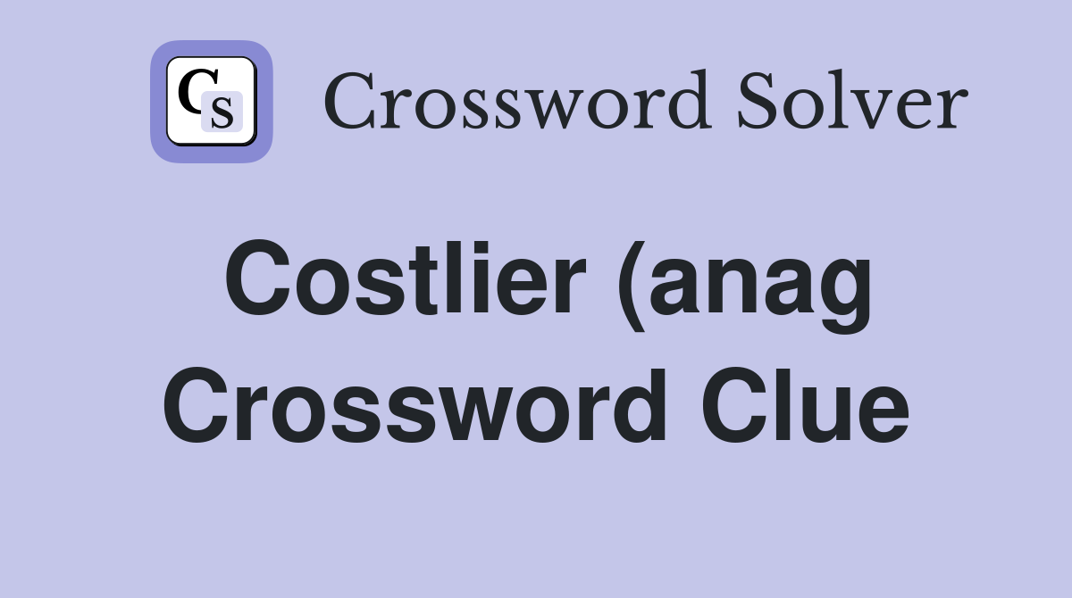 Costlier (anag) secluded setting (8) Crossword Clue Answers Costlier (anag) secluded setting (8) Crossword Clue Answers