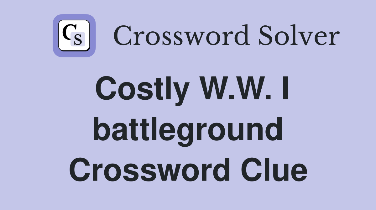 Costly W.W. I battleground Crossword Clue