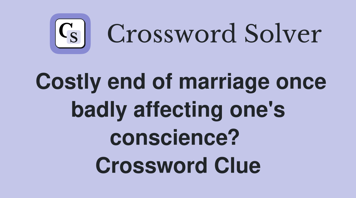 Costly end of marriage once badly affecting one's conscience?  Crossword Clue