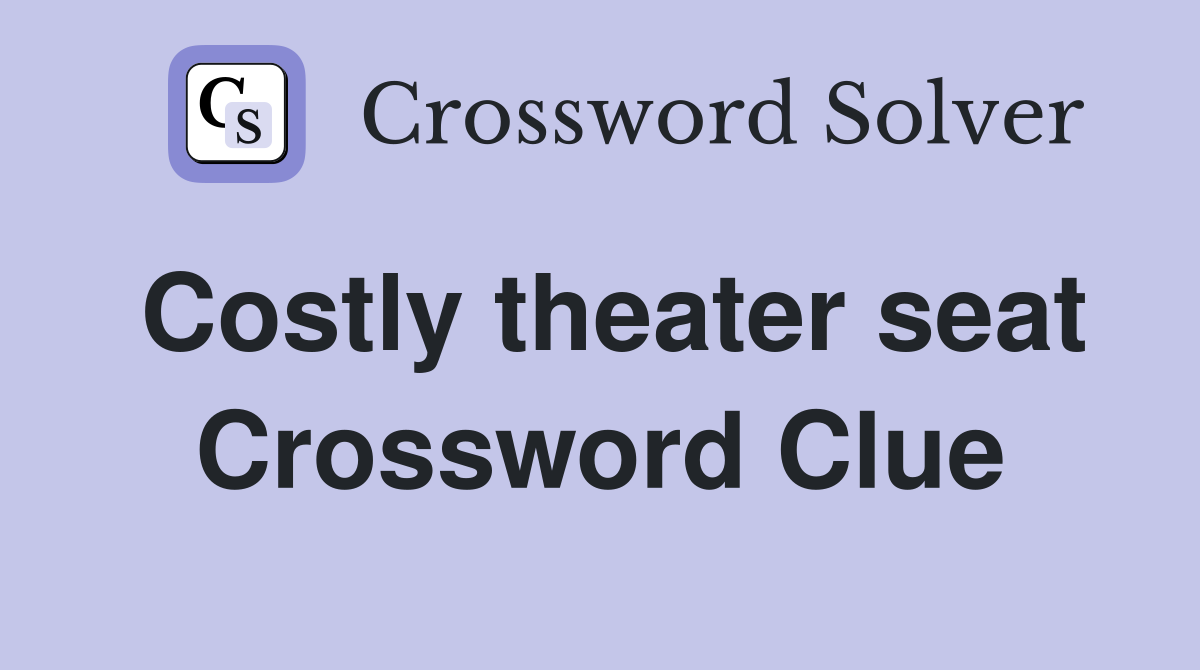 Costly theater seat Crossword Clue