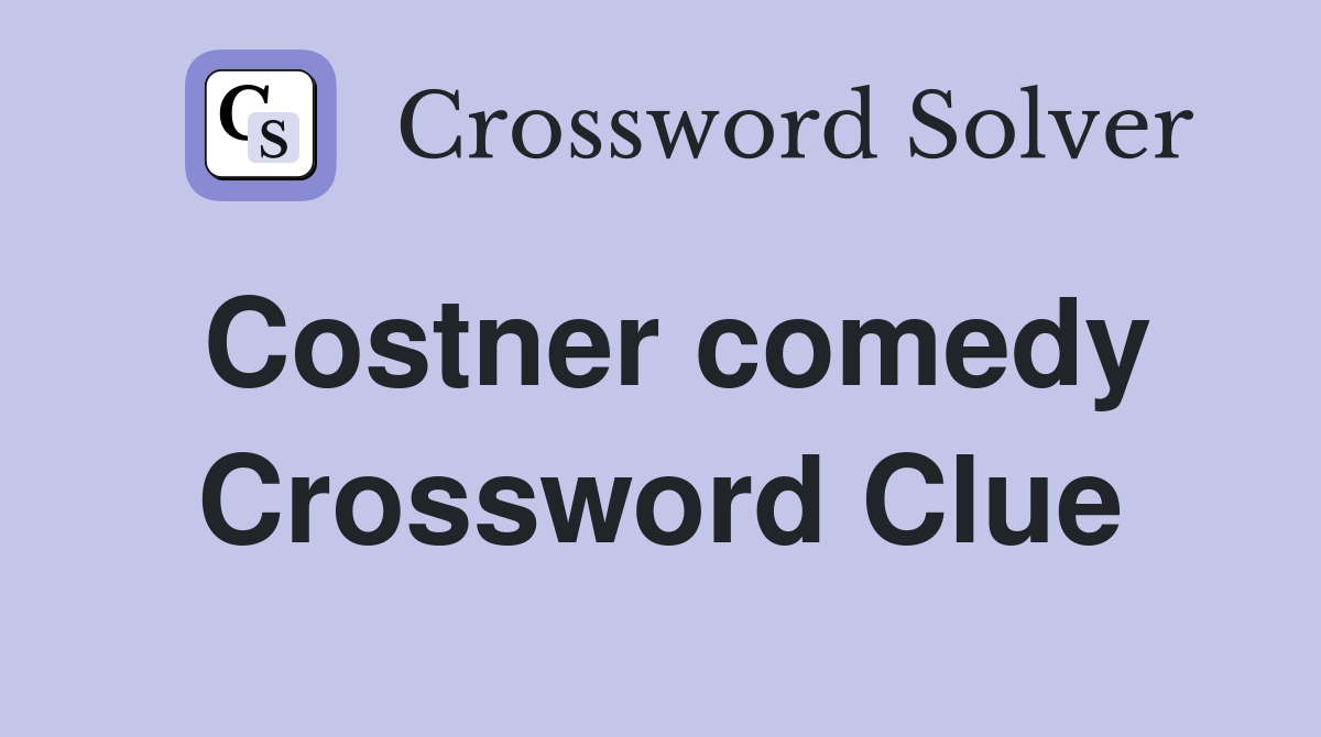 Costner comedy Crossword Clue