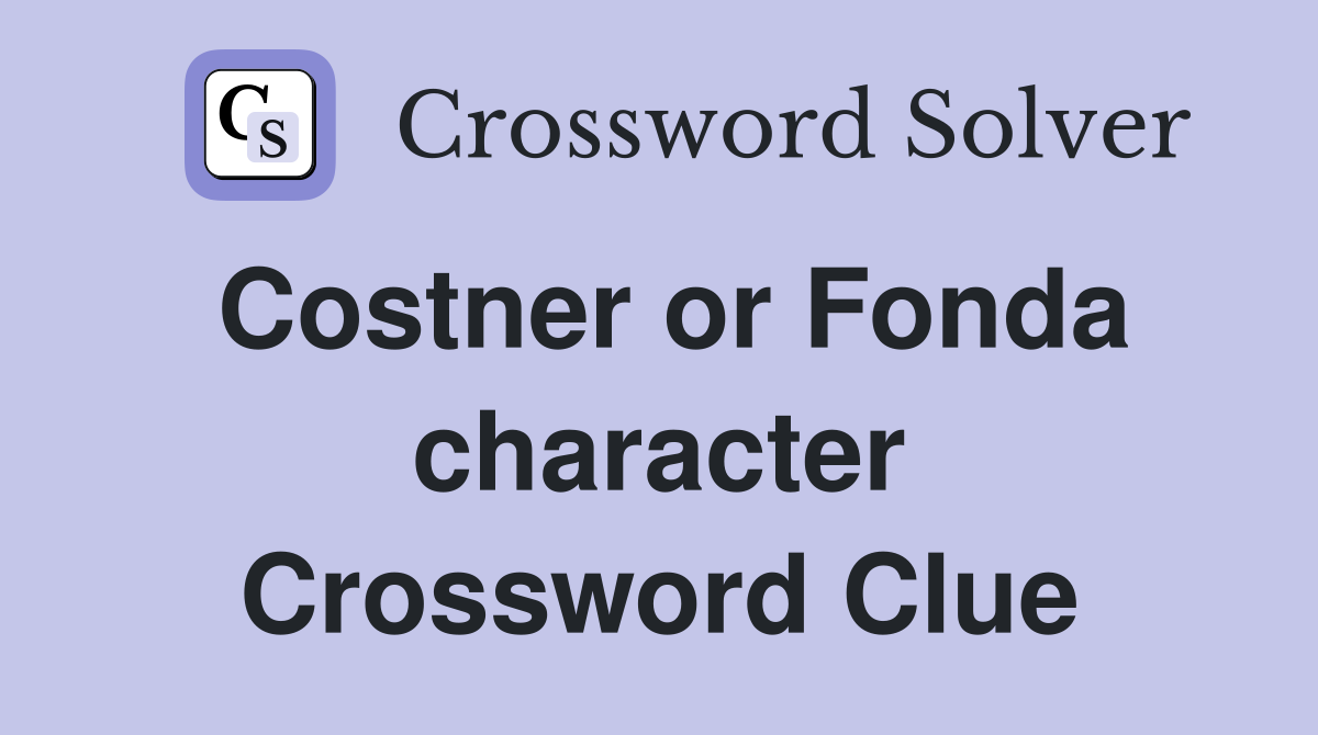Costner or Fonda character Crossword Clue
