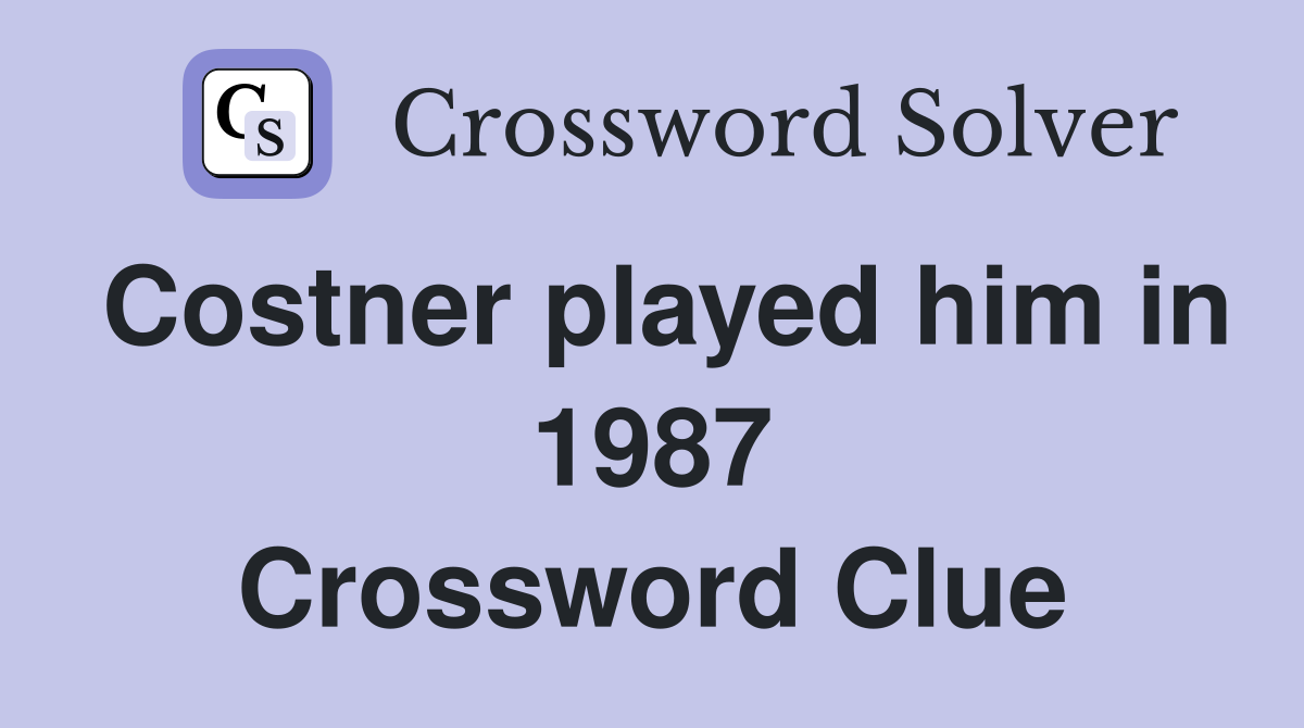 Costner played him in 1987 Crossword Clue