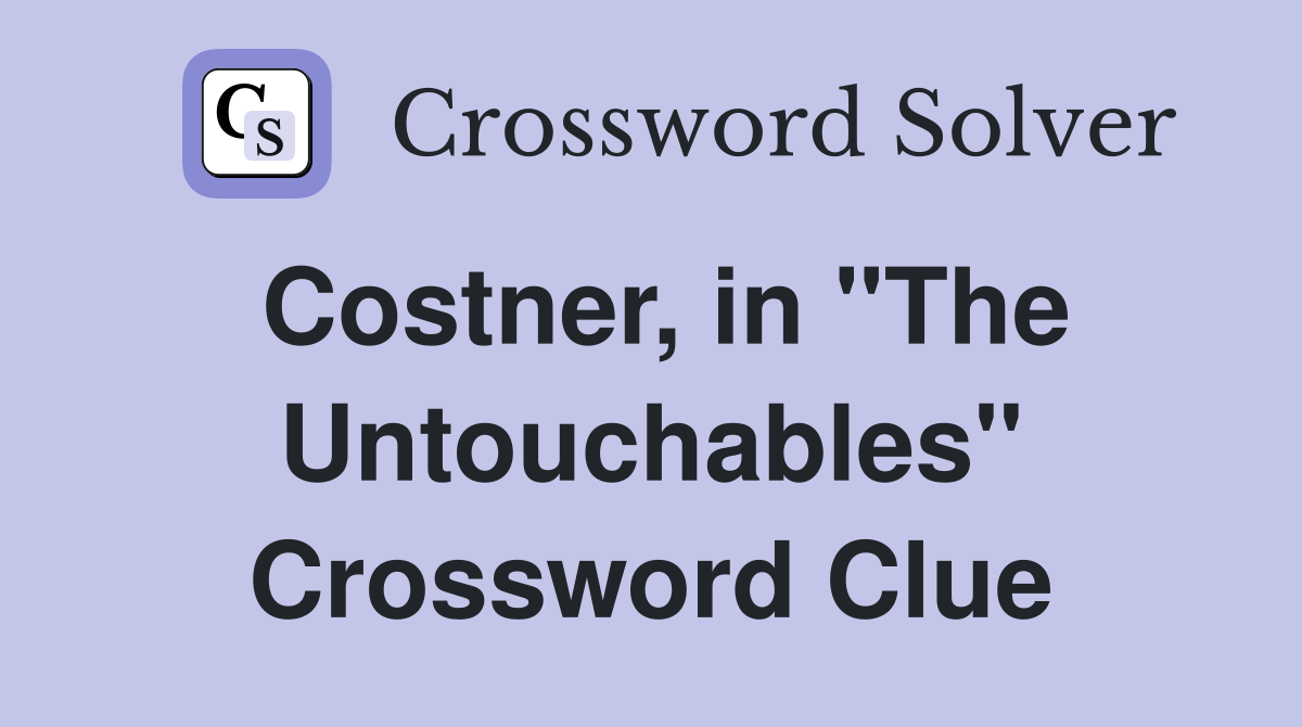 Costner, in "The Untouchables" Crossword Clue