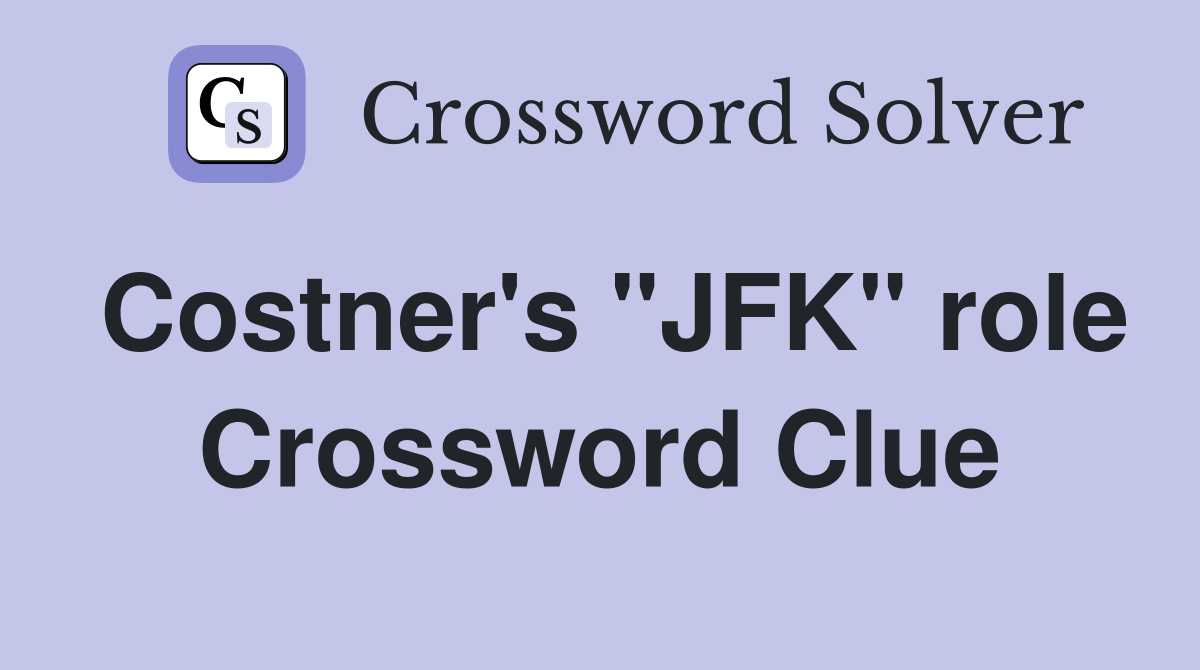 Costner's "JFK" role Crossword Clue