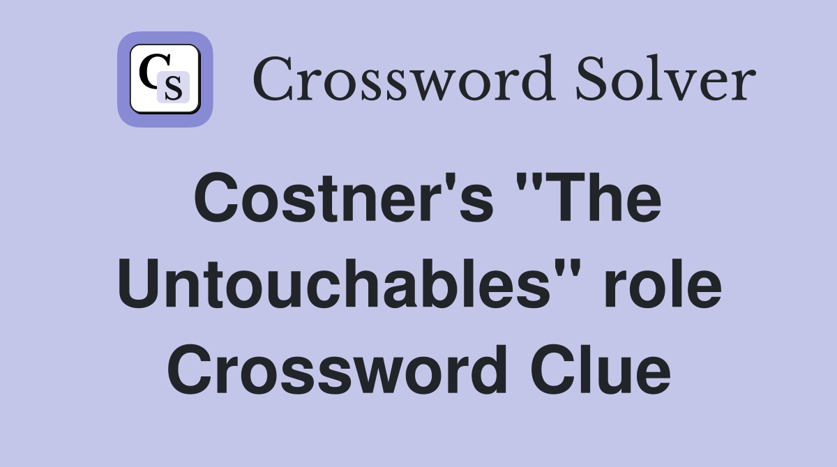 Costner's "The Untouchables" role Crossword Clue