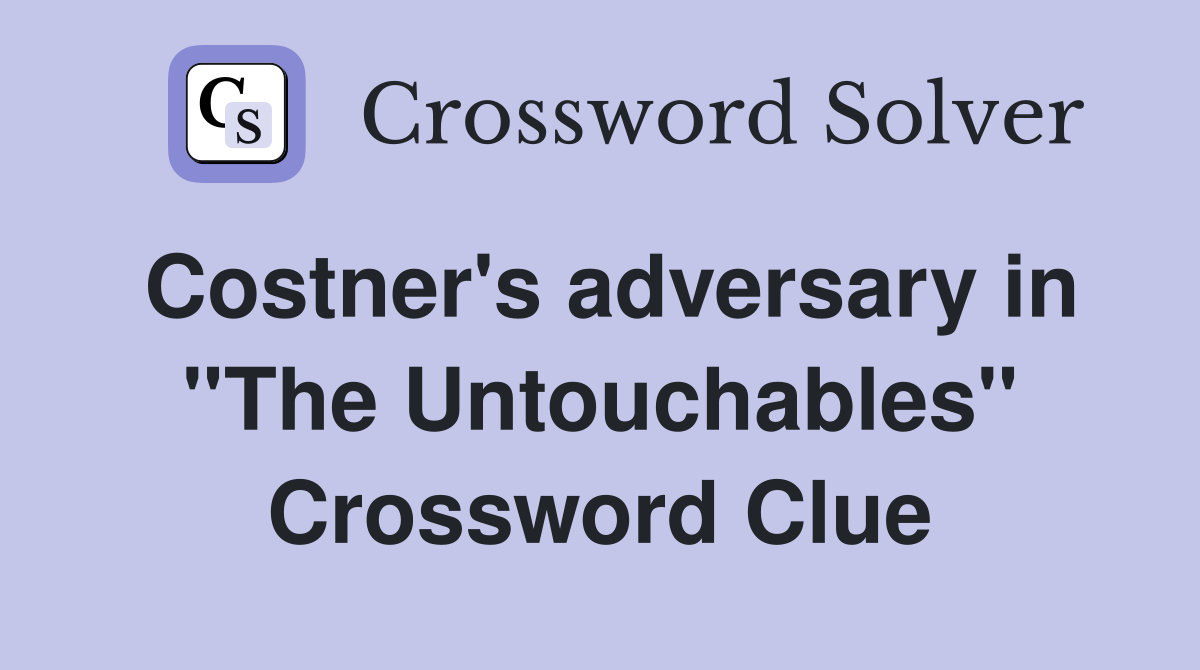 Costner's adversary in ''The Untouchables'' Crossword Clue