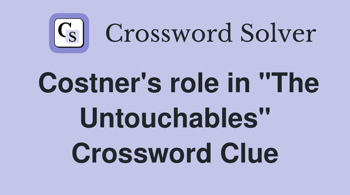 Costner's role in "The Untouchables" Crossword Clue