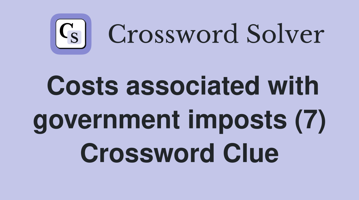 Costs associated with government imposts (7) Crossword Clue