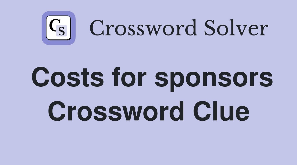 Costs for sponsors Crossword Clue