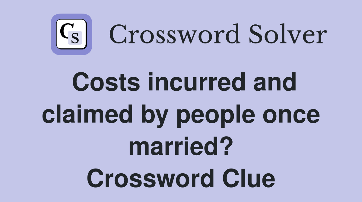 Costs incurred and claimed by people once married? Crossword Clue