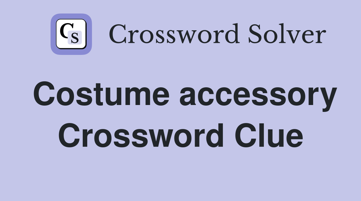 Costume accessory Crossword Clue