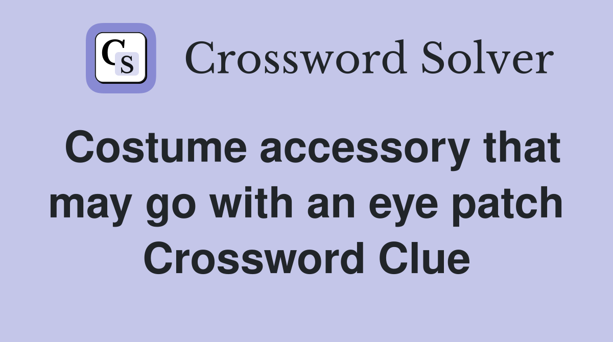 Costume accessory that may go with an eye patch Crossword Clue