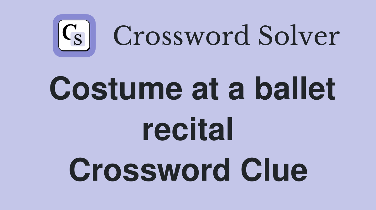 Costume at a ballet recital Crossword Clue
