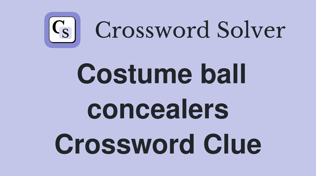 Costume ball concealers Crossword Clue