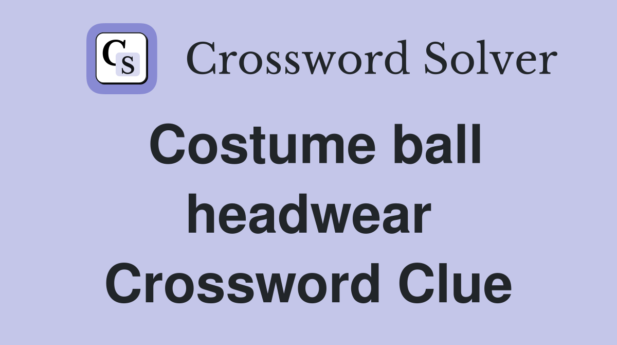 Costume ball headwear Crossword Clue