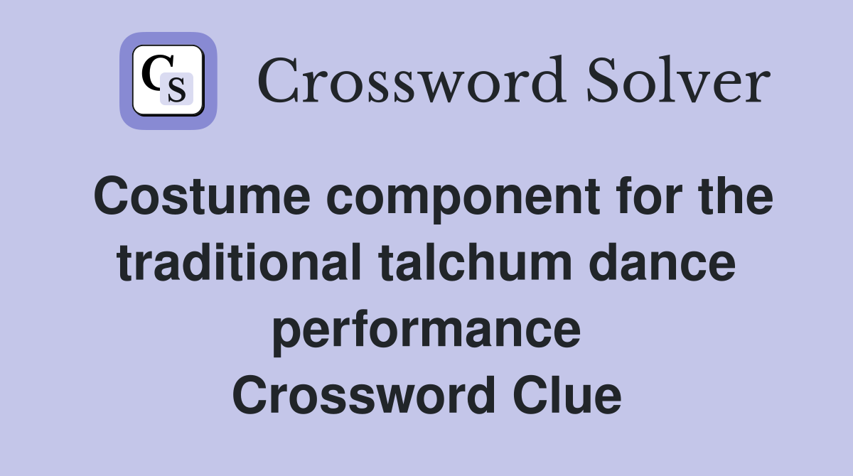 Costume component for the traditional talchum dance performance Crossword Clue