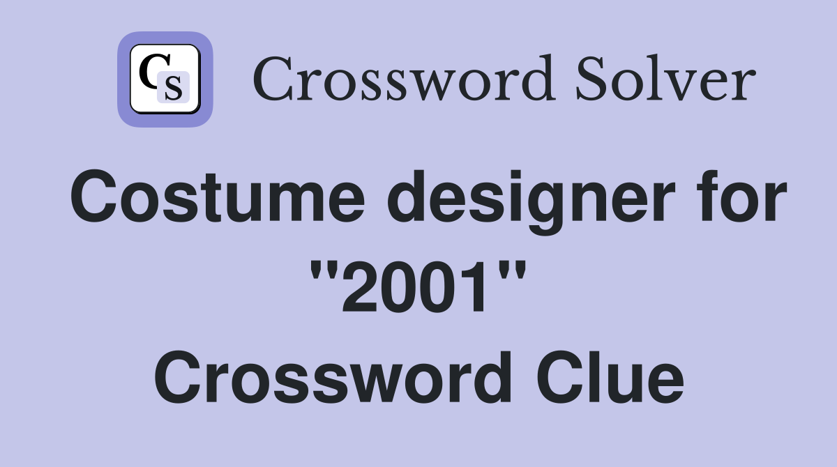 Costume designer for "2001" Crossword Clue