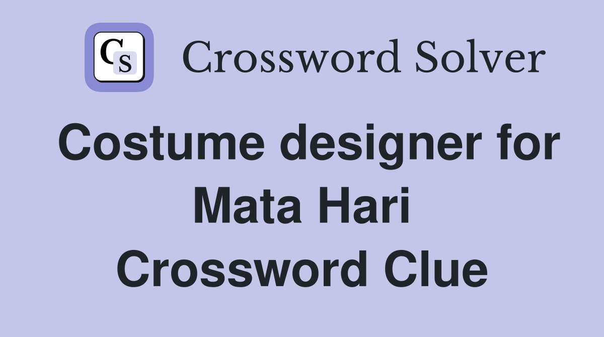Costume designer for Mata Hari Crossword Clue