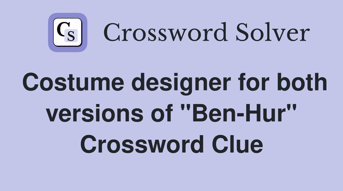 Costume designer for both versions of "Ben-Hur" Crossword Clue