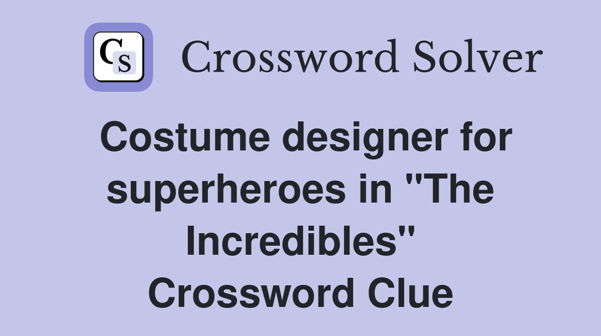 Costume designer for superheroes in "The Incredibles" Crossword Clue