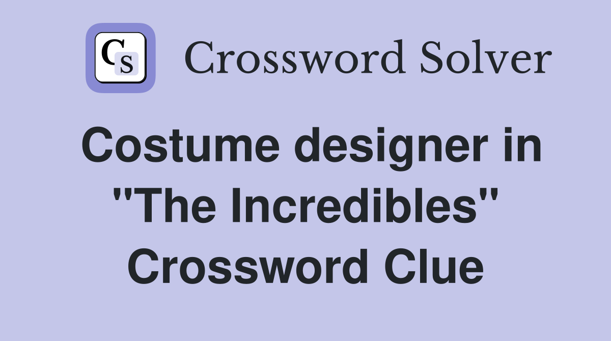 Costume designer in "The Incredibles" Crossword Clue