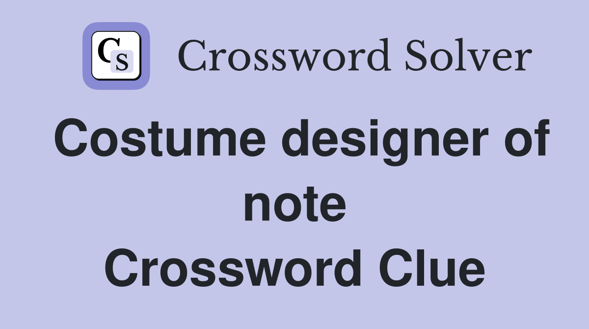Costume designer of note Crossword Clue