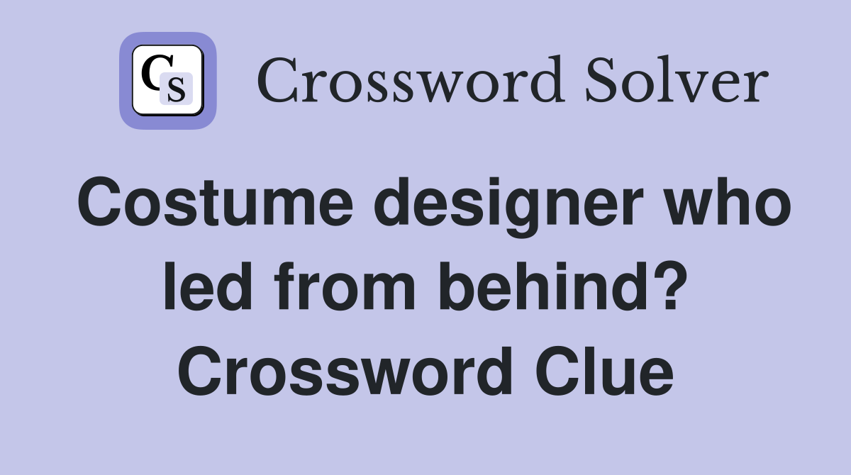 Costume designer who led from behind? Crossword Clue
