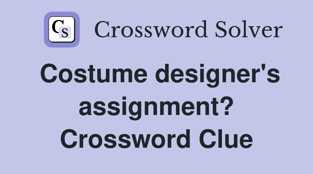 Costume designer's assignment? Crossword Clue